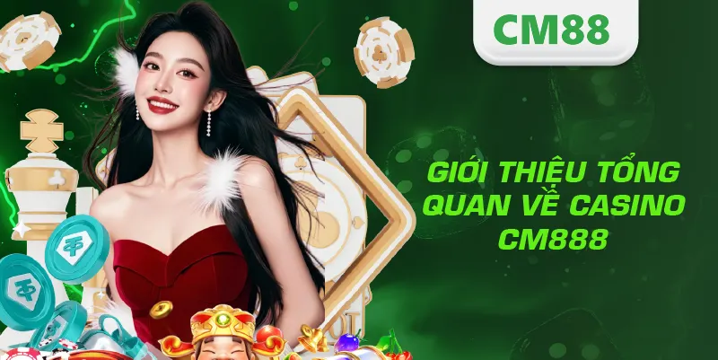 CASINO 1 Giới thiệu tổng quan về Casino CM888