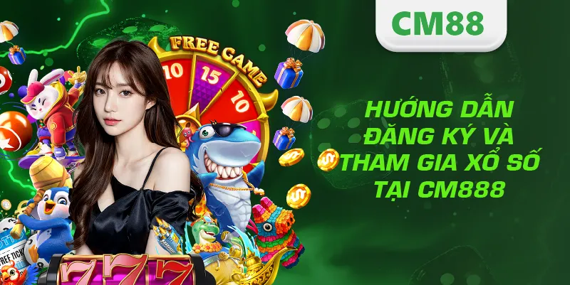 XỔ SỐ 3 Hướng dẫn đăng ký và tham gia xổ số tại CM888
