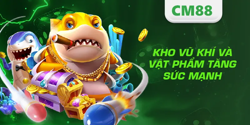 BẮN CÁ 2 Kho vũ khí và vật phẩm tăng sức mạnh