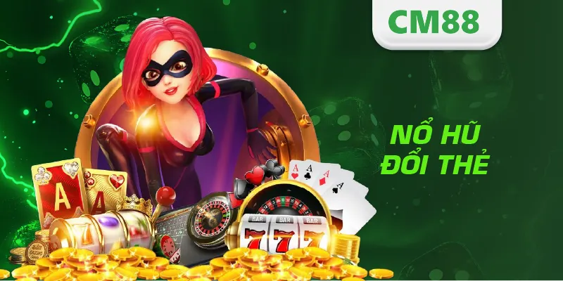 Nổ Hũ Đổi Thẻ – Game Slot Đổi Thưởng Siêu Hấp Dẫn 2025 4 Nổ Hũ Đổi Thẻ