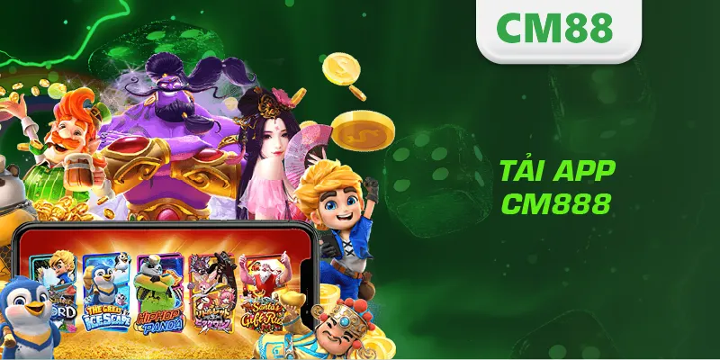 Tải App CM888 – Hướng Dẫn Cài Đặt Nhanh, An Toàn Và Hiệu Quả 1 Tải App CM888